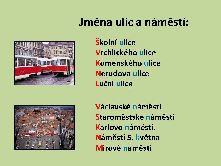 Jména ulic a náměstí: Školní ulice Vrchlického ulice Komenského ulice Nerudova ulice Luční ulice