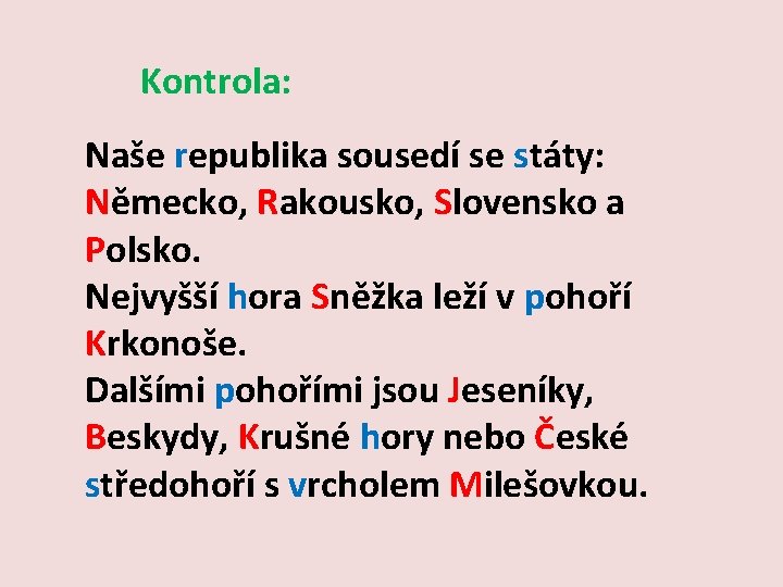 Kontrola: Naše republika sousedí se státy: Německo, Rakousko, Slovensko a Polsko. Nejvyšší hora Sněžka