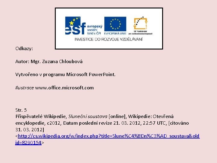 Odkazy: Autor: Mgr. Zuzana Chloubová Vytvořeno v programu Microsoft Power. Point. Ilustrace www. office.