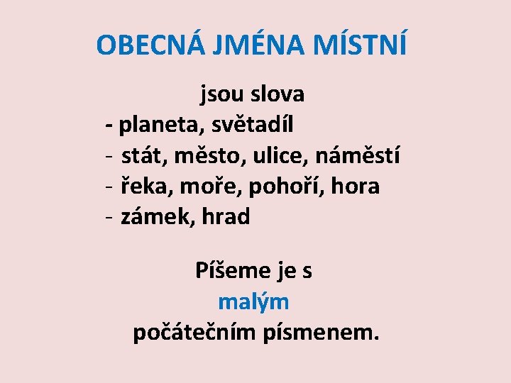 OBECNÁ JMÉNA MÍSTNÍ jsou slova - planeta, světadíl - stát, město, ulice, náměstí -