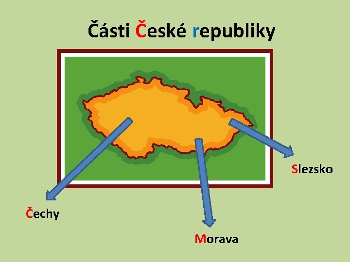 Části České republiky Slezsko Čechy Morava 