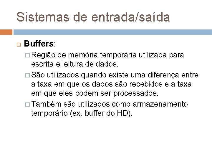 Sistemas de entrada/saída Buffers: � Região de memória temporária utilizada para escrita e leitura