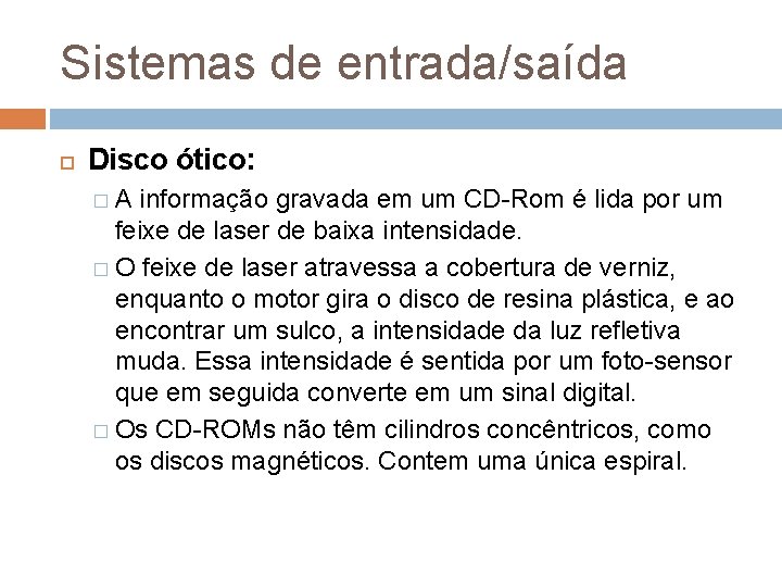Sistemas de entrada/saída Disco ótico: �A informação gravada em um CD-Rom é lida por