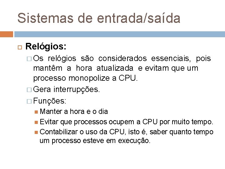 Sistemas de entrada/saída Relógios: � Os relógios são considerados essenciais, pois mantêm a hora