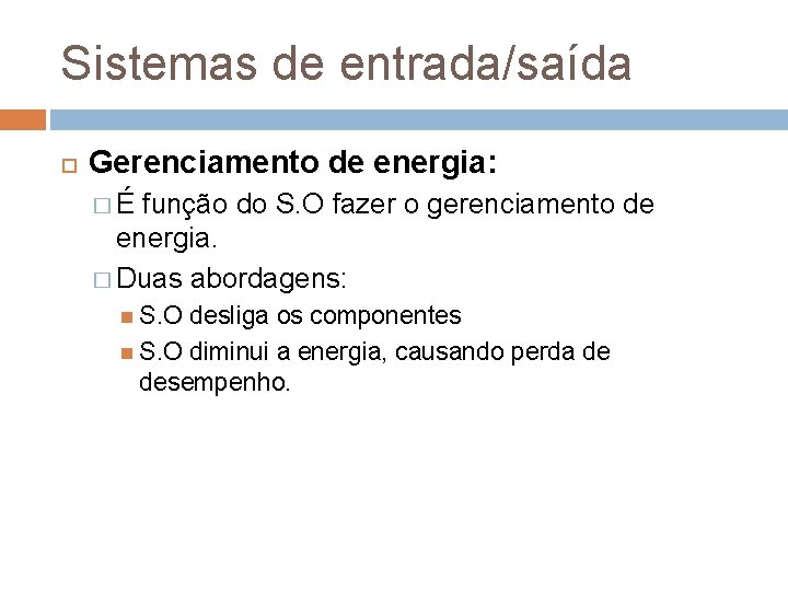 Sistemas de entrada/saída Gerenciamento de energia: �É função do S. O fazer o gerenciamento