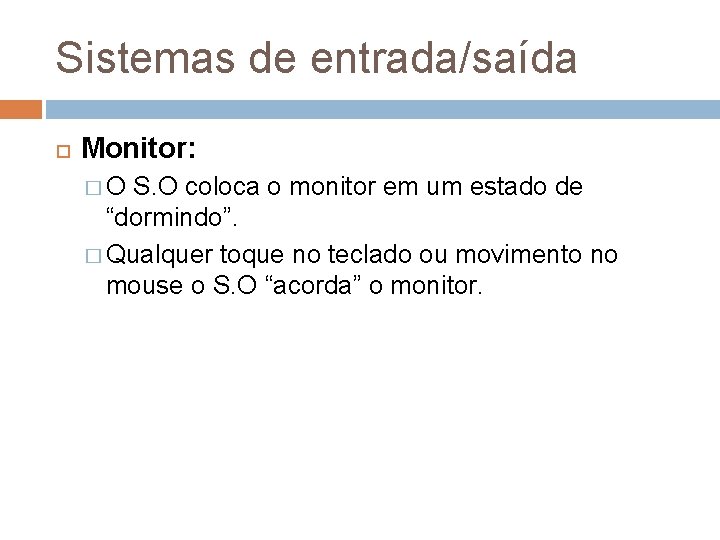 Sistemas de entrada/saída Monitor: �O S. O coloca o monitor em um estado de