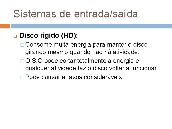 Sistemas de entrada/saída Disco rígido (HD): � Consome muita energia para manter o disco