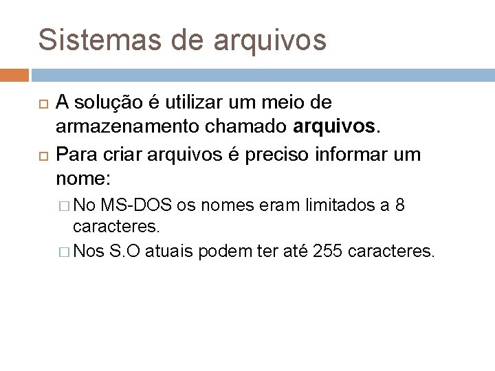 Sistemas de arquivos A solução é utilizar um meio de armazenamento chamado arquivos. Para