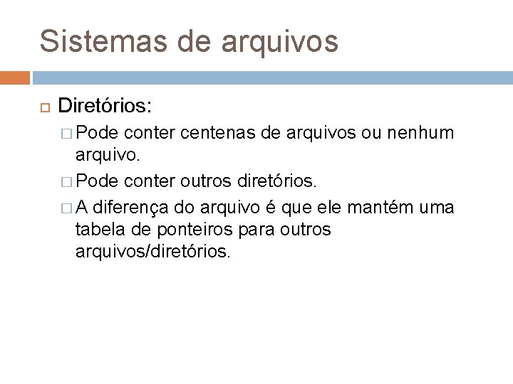 Sistemas de arquivos Diretórios: � Pode conter centenas de arquivos ou nenhum arquivo. �