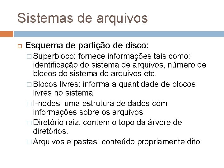 Sistemas de arquivos Esquema de partição de disco: � Superbloco: fornece informações tais como: