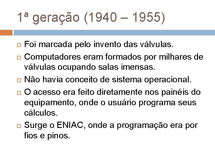 1ª geração (1940 – 1955) Foi marcada pelo invento das válvulas. Computadores eram formados