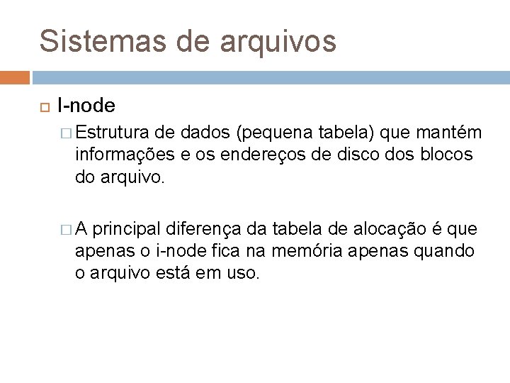 Sistemas de arquivos I-node � Estrutura de dados (pequena tabela) que mantém informações e