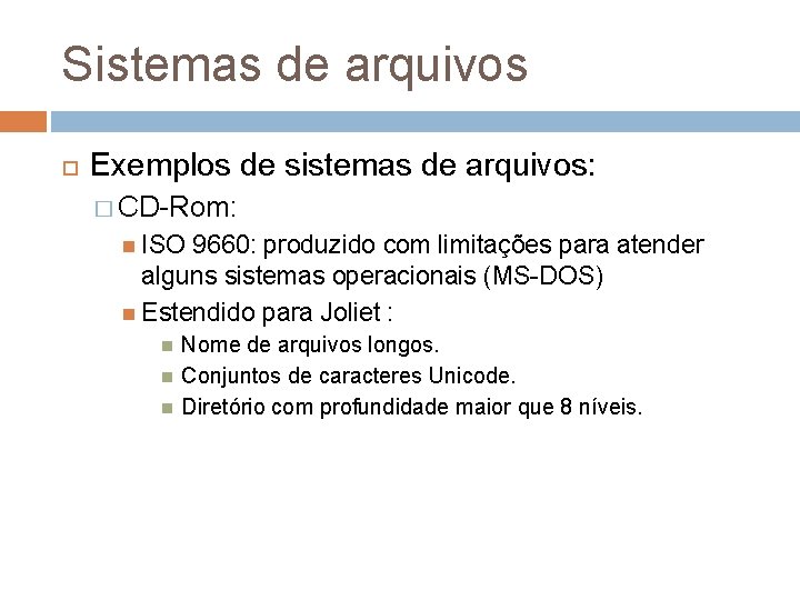 Sistemas de arquivos Exemplos de sistemas de arquivos: � CD-Rom: ISO 9660: produzido com