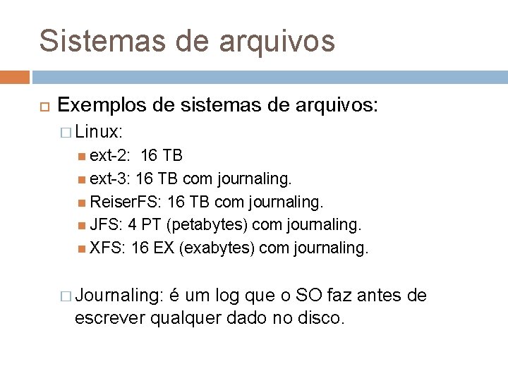 Sistemas de arquivos Exemplos de sistemas de arquivos: � Linux: ext-2: 16 TB ext-3: