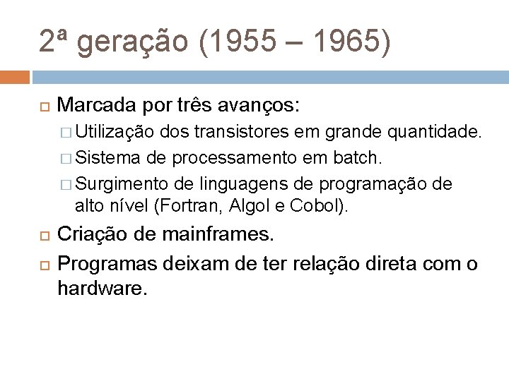 2ª geração (1955 – 1965) Marcada por três avanços: � Utilização dos transistores em