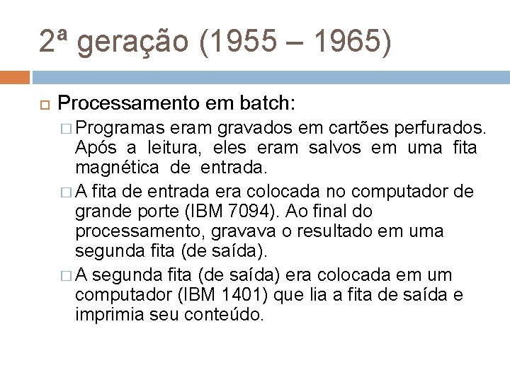 2ª geração (1955 – 1965) Processamento em batch: � Programas eram gravados em cartões