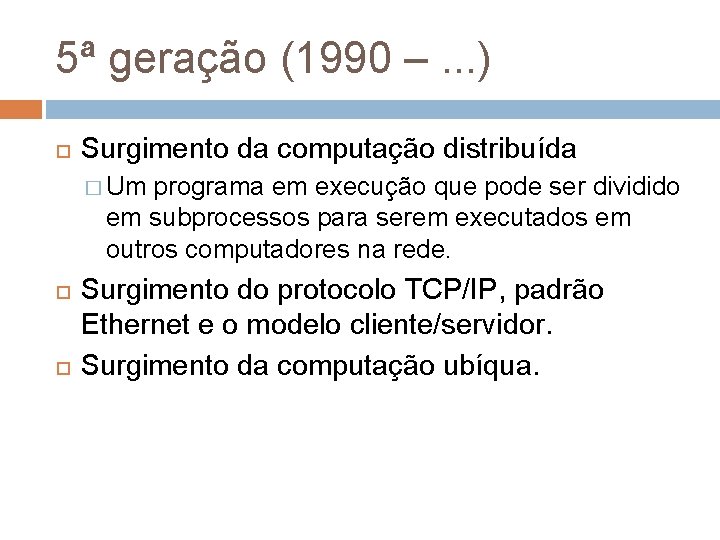 5ª geração (1990 –. . . ) Surgimento da computação distribuída � Um programa