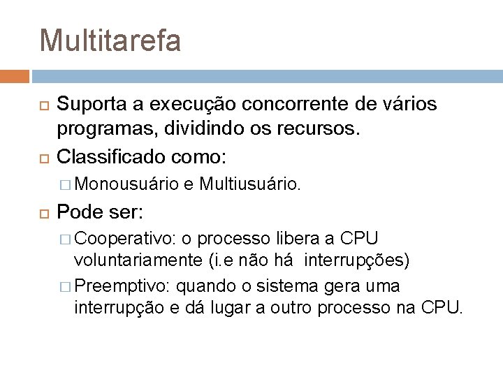 Multitarefa Suporta a execução concorrente de vários programas, dividindo os recursos. Classificado como: �