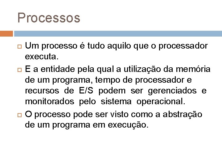 Processos Um processo é tudo aquilo que o processador executa. E a entidade pela