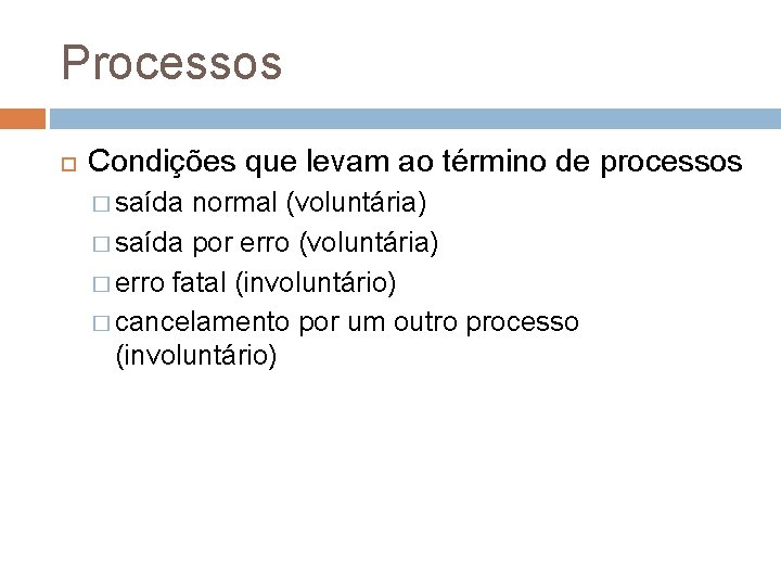Processos Condições que levam ao término de processos � saída normal (voluntária) � saída
