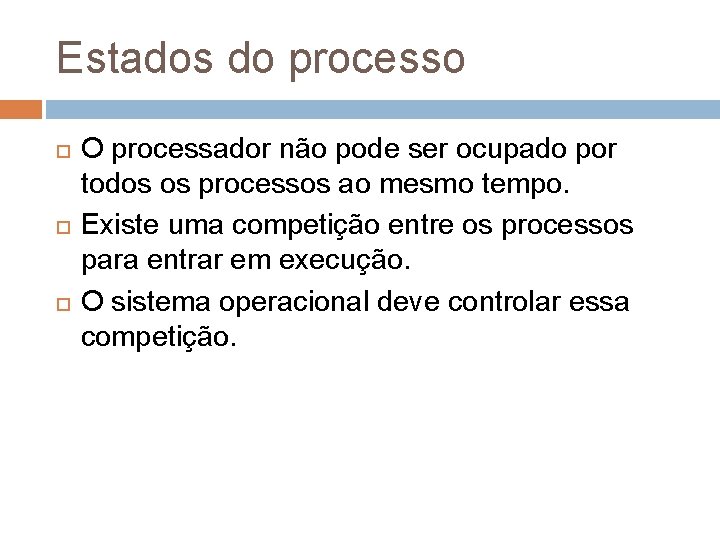Estados do processo O processador não pode ser ocupado por todos os processos ao