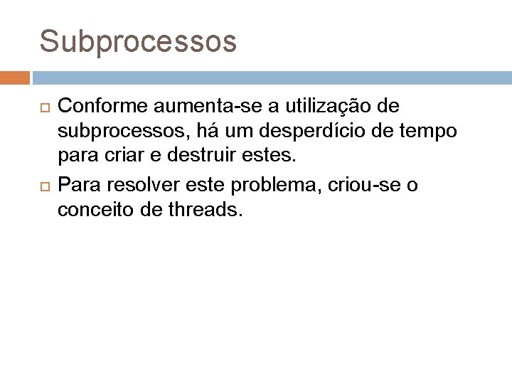 Subprocessos Conforme aumenta-se a utilização de subprocessos, há um desperdício de tempo para criar