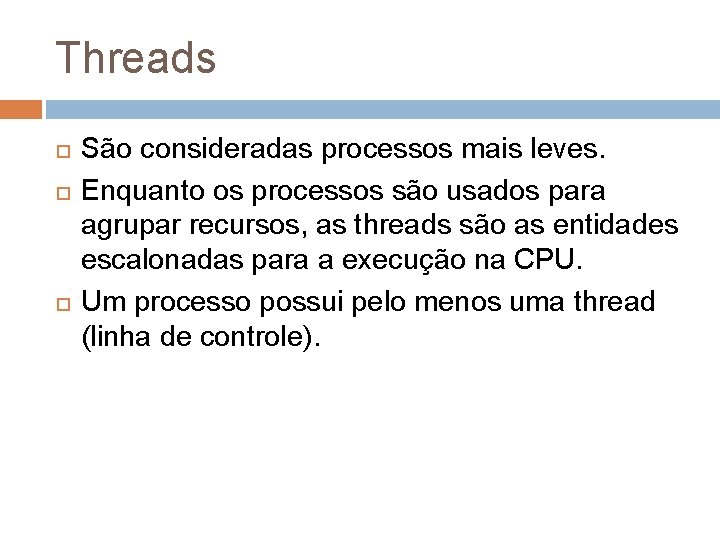 Threads São consideradas processos mais leves. Enquanto os processos são usados para agrupar recursos,