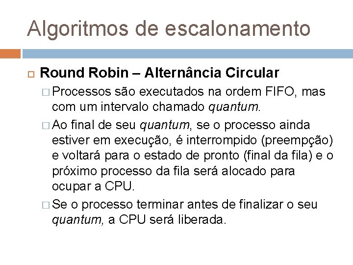 Algoritmos de escalonamento Round Robin – Alternância Circular � Processos são executados na ordem