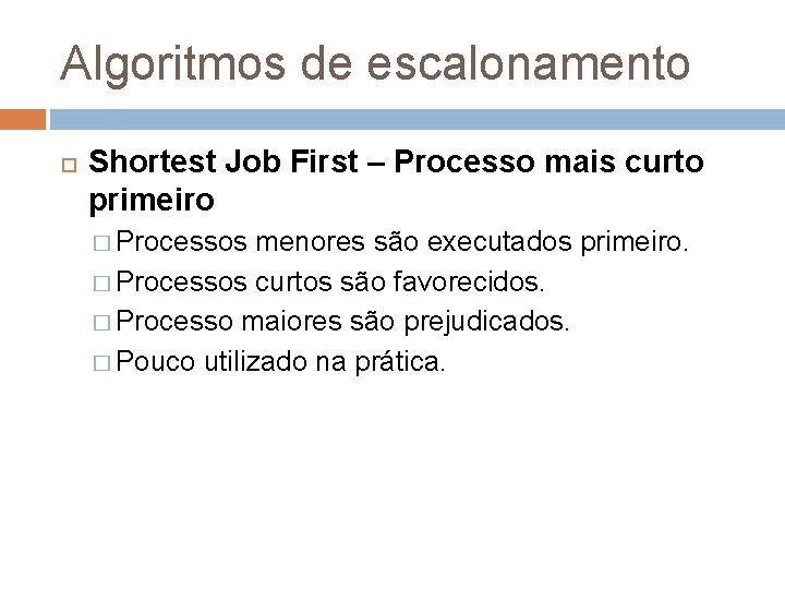 Algoritmos de escalonamento Shortest Job First – Processo mais curto primeiro � Processos menores