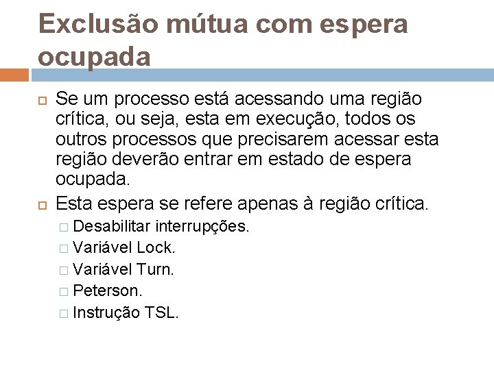 Exclusão mútua com espera ocupada Se um processo está acessando uma região crítica, ou