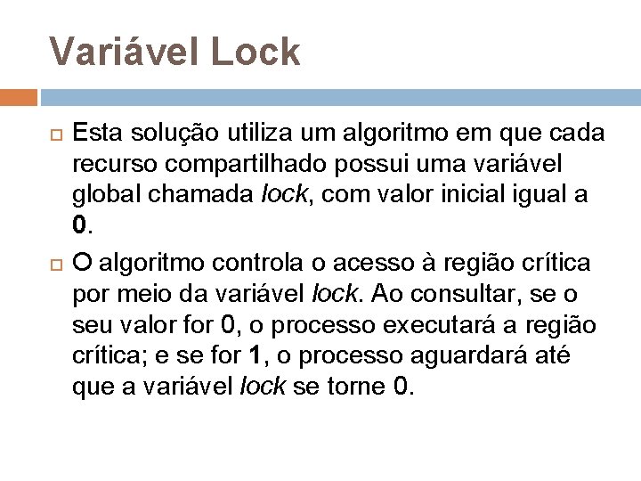 Variável Lock Esta solução utiliza um algoritmo em que cada recurso compartilhado possui uma