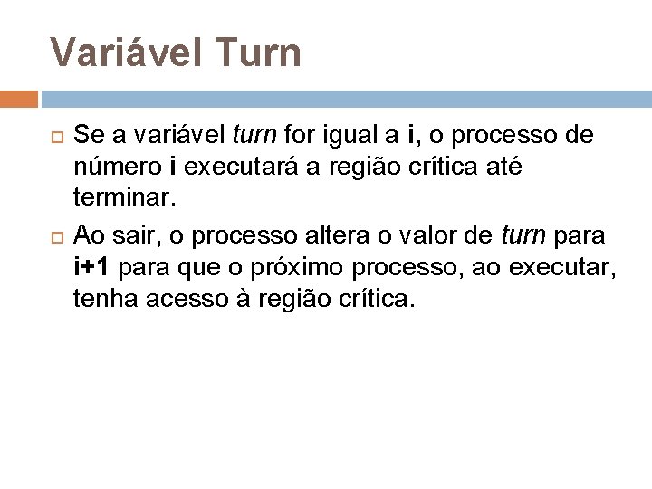 Variável Turn Se a variável turn for igual a i, o processo de número