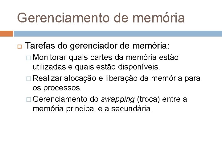 Gerenciamento de memória Tarefas do gerenciador de memória: � Monitorar quais partes da memória