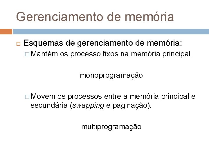 Gerenciamento de memória Esquemas de gerenciamento de memória: � Mantém os processo fixos na