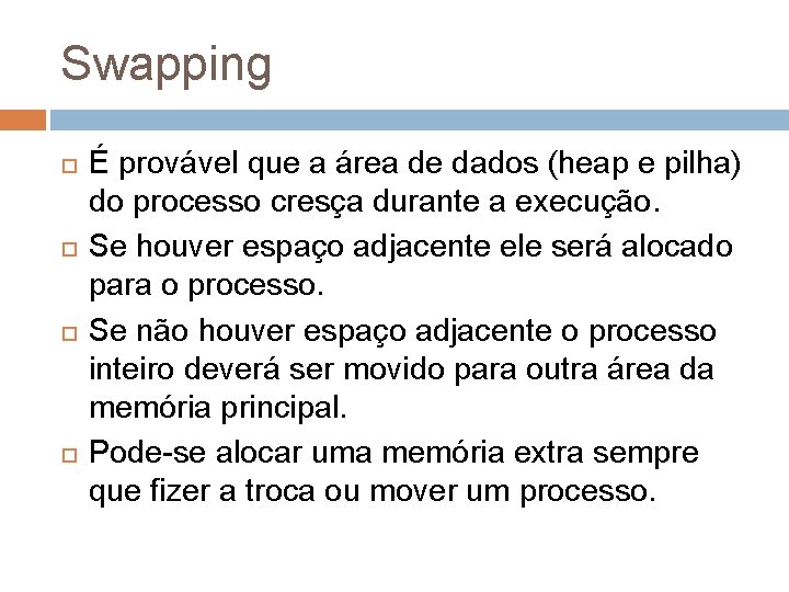 Swapping É provável que a área de dados (heap e pilha) do processo cresça