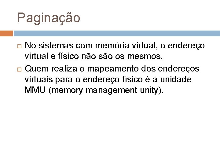 Paginação No sistemas com memória virtual, o endereço virtual e físico não são os