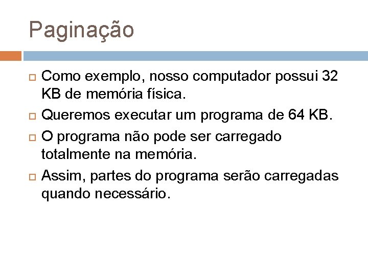 Paginação Como exemplo, nosso computador possui 32 KB de memória física. Queremos executar um