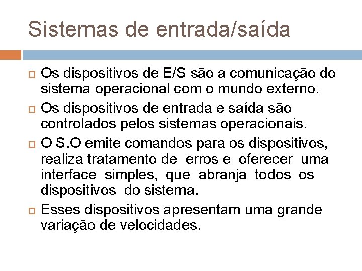 Sistemas de entrada/saída Os dispositivos de E/S são a comunicação do sistema operacional com