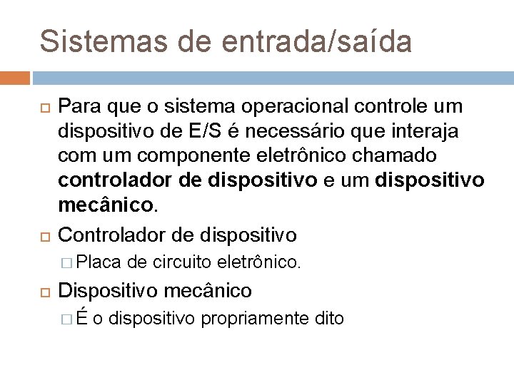 Sistemas de entrada/saída Para que o sistema operacional controle um dispositivo de E/S é