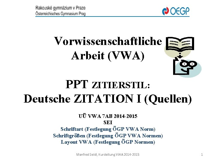 Vorwissenschaftliche Arbeit (VWA) PPT ZITIERSTIL: Deutsche ZITATION I (Quellen) UÜ VWA 7 AB 2014
