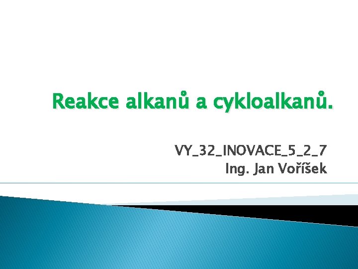 Reakce alkanů a cykloalkanů. VY_32_INOVACE_5_2_7 Ing. Jan Voříšek 