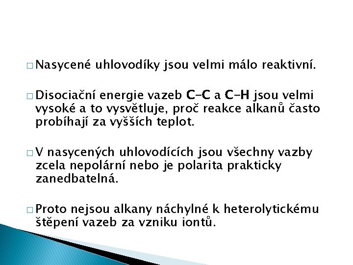 � Nasycené uhlovodíky jsou velmi málo reaktivní. � Disociační energie vazeb C-C a C-H