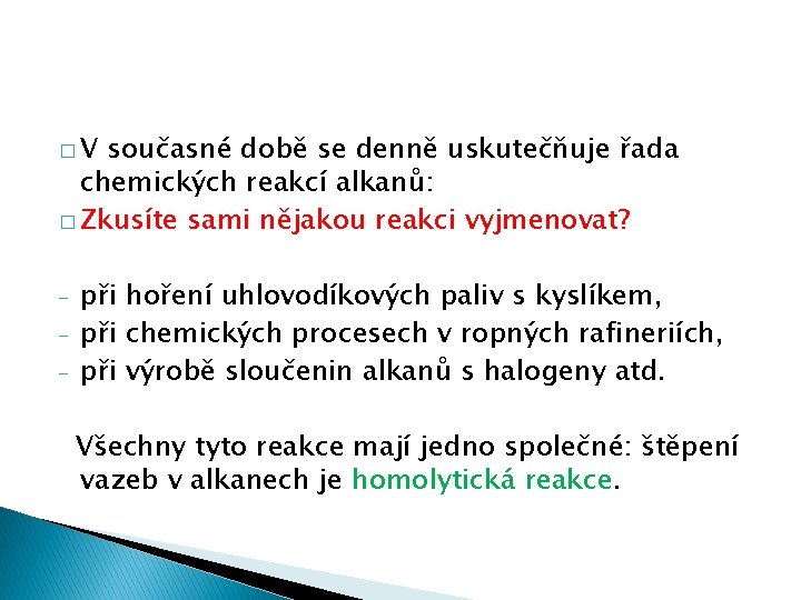 �V současné době se denně uskutečňuje řada chemických reakcí alkanů: � Zkusíte sami nějakou