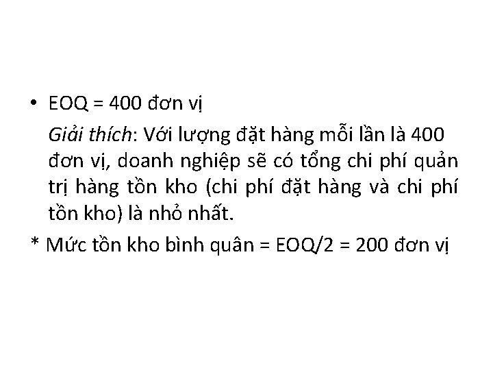  • EOQ = 400 đơn vị Giải thích: Với lượng đặt hàng mỗi