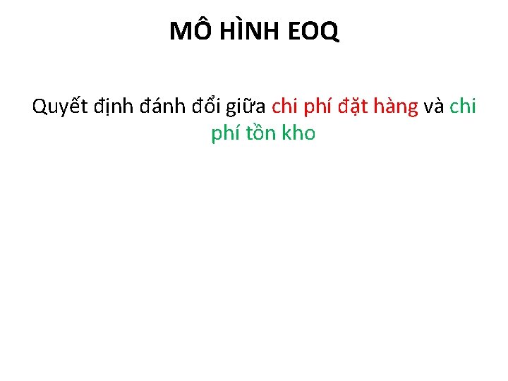 MÔ HÌNH EOQ Quyết định đánh đổi giữa chi phí đặt hàng và chi