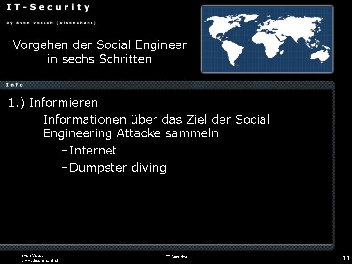 Vorgehen der Social Engineer in sechs Schritten 1. ) Informieren Informationen über das Ziel