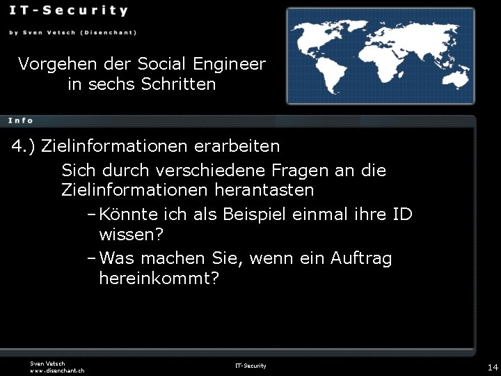 Vorgehen der Social Engineer in sechs Schritten 4. ) Zielinformationen erarbeiten Sich durch verschiedene