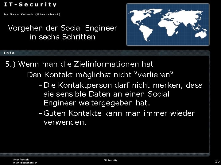 Vorgehen der Social Engineer in sechs Schritten 5. ) Wenn man die Zielinformationen hat