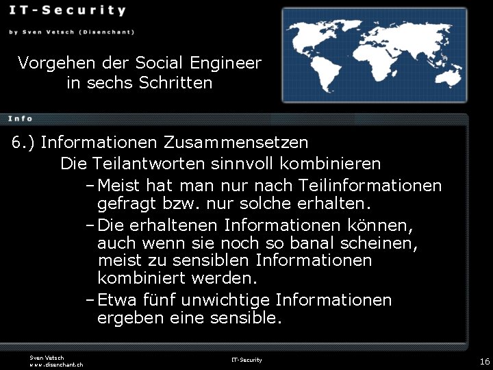 Vorgehen der Social Engineer in sechs Schritten 6. ) Informationen Zusammensetzen Die Teilantworten sinnvoll