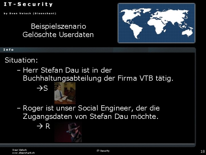 Beispielszenario Gelöschte Userdaten Situation: – Herr Stefan Dau ist in der Buchhaltungsabteilung der Firma